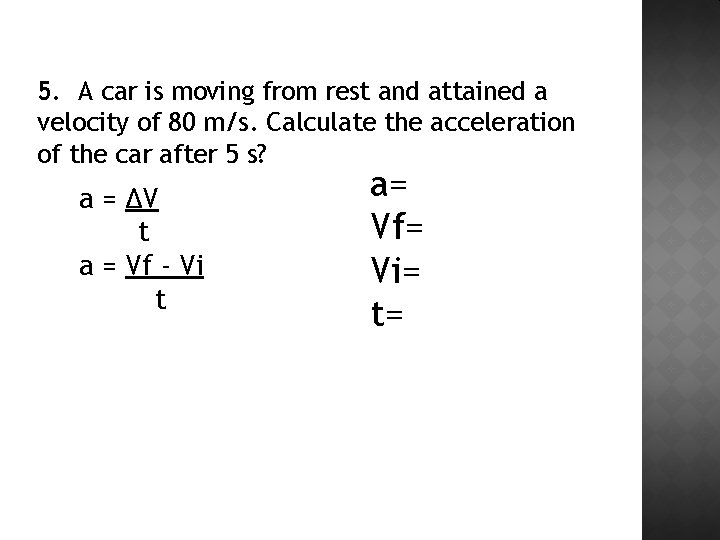 5. A car is moving from rest and attained a velocity of 80 m/s.