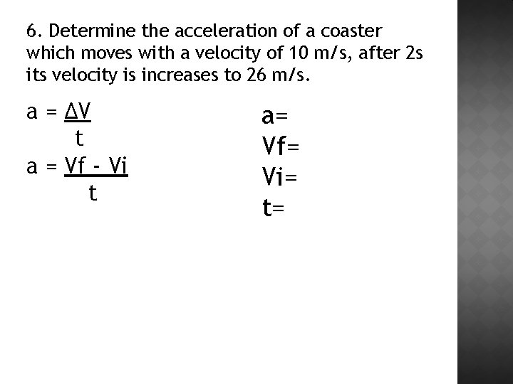 6. Determine the acceleration of a coaster which moves with a velocity of 10