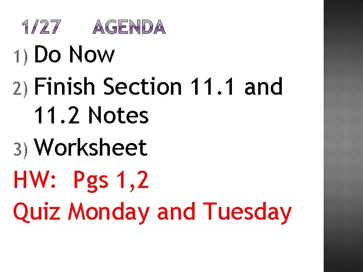 1) Do Now 2) Finish Section 11. 1 and 11. 2 Notes 3) Worksheet