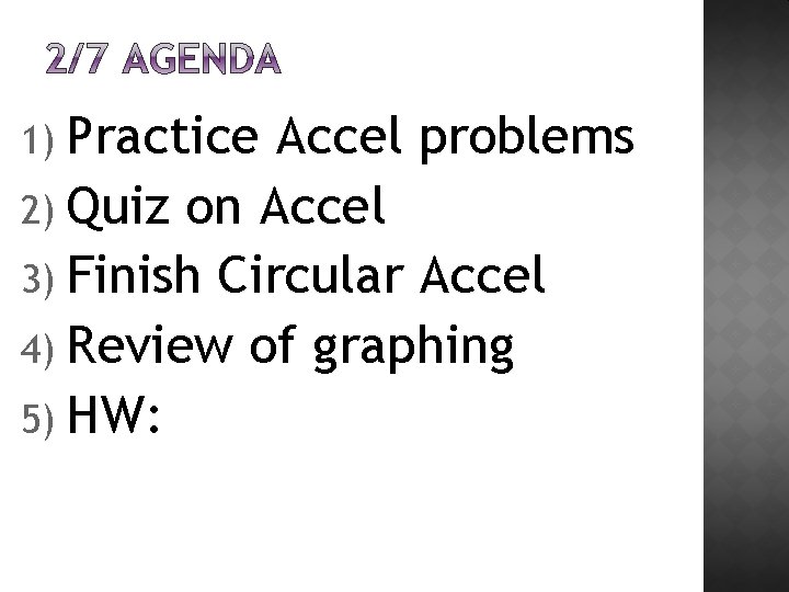 1) Practice Accel problems 2) Quiz on Accel 3) Finish Circular Accel 4) Review