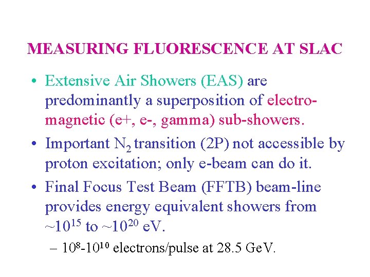MEASURING FLUORESCENCE AT SLAC • Extensive Air Showers (EAS) are predominantly a superposition of