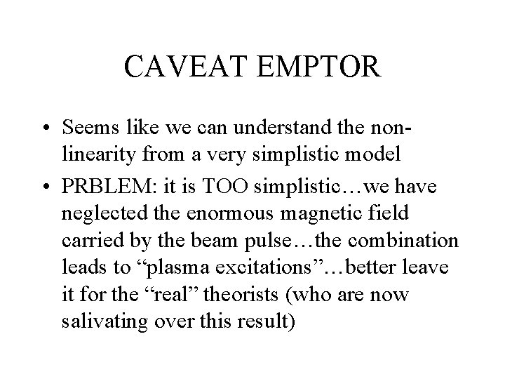 CAVEAT EMPTOR • Seems like we can understand the nonlinearity from a very simplistic