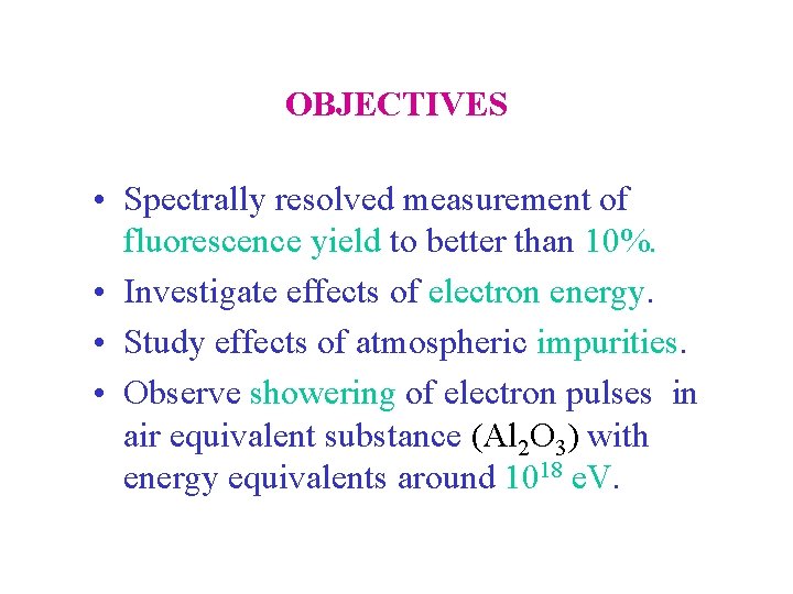 OBJECTIVES • Spectrally resolved measurement of fluorescence yield to better than 10%. • Investigate