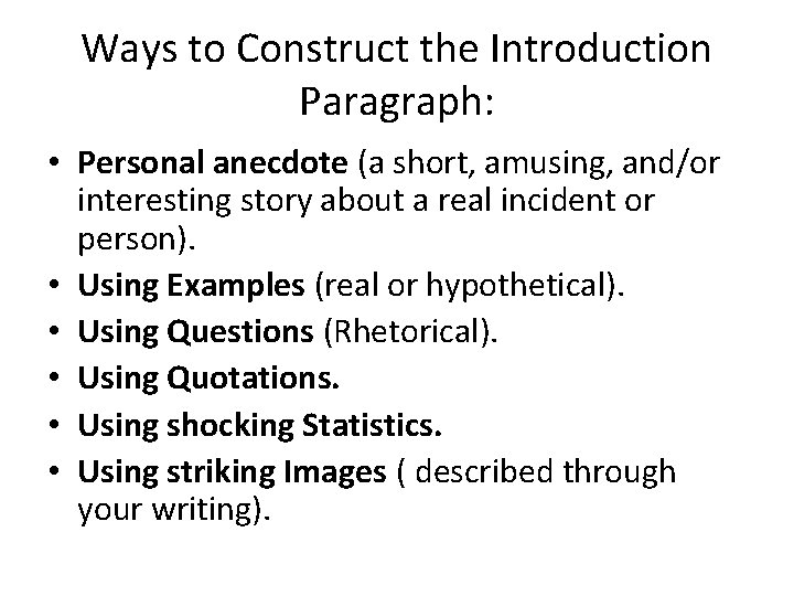Ways to Construct the Introduction Paragraph: • Personal anecdote (a short, amusing, and/or interesting