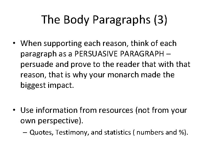 The Body Paragraphs (3) • When supporting each reason, think of each paragraph as