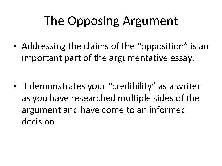 The Opposing Argument • Addressing the claims of the “opposition” is an important part