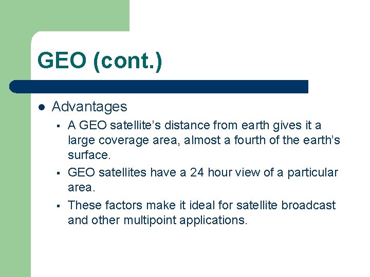 GEO (cont. ) l Advantages § § § A GEO satellite’s distance from earth GEO (cont. ) l Advantages § § § A GEO satellite’s distance from earth