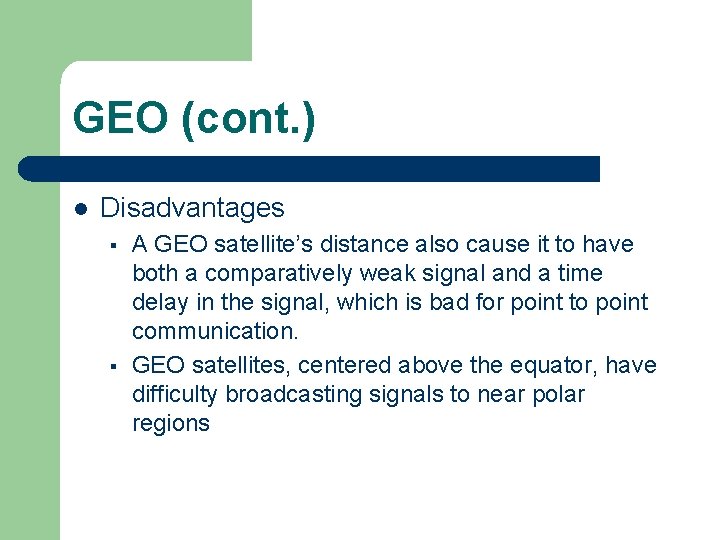 GEO (cont. ) l Disadvantages § § A GEO satellite’s distance also cause it GEO (cont. ) l Disadvantages § § A GEO satellite’s distance also cause it
