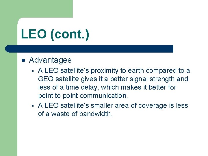 LEO (cont. ) l Advantages § § A LEO satellite’s proximity to earth compared LEO (cont. ) l Advantages § § A LEO satellite’s proximity to earth compared