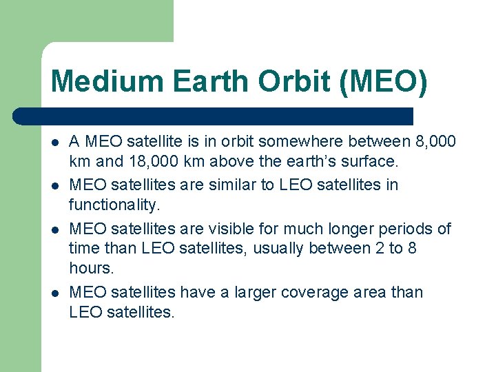 Medium Earth Orbit (MEO) l l A MEO satellite is in orbit somewhere between Medium Earth Orbit (MEO) l l A MEO satellite is in orbit somewhere between