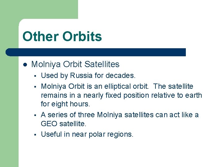 Other Orbits l Molniya Orbit Satellites § § Used by Russia for decades. Molniya Other Orbits l Molniya Orbit Satellites § § Used by Russia for decades. Molniya