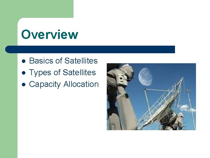 Overview l l l Basics of Satellites Types of Satellites Capacity Allocation Overview l l l Basics of Satellites Types of Satellites Capacity Allocation