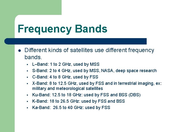 Frequency Bands l Different kinds of satellites use different frequency bands. § § § Frequency Bands l Different kinds of satellites use different frequency bands. § § §