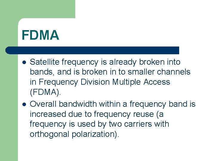 FDMA l l Satellite frequency is already broken into bands, and is broken in FDMA l l Satellite frequency is already broken into bands, and is broken in