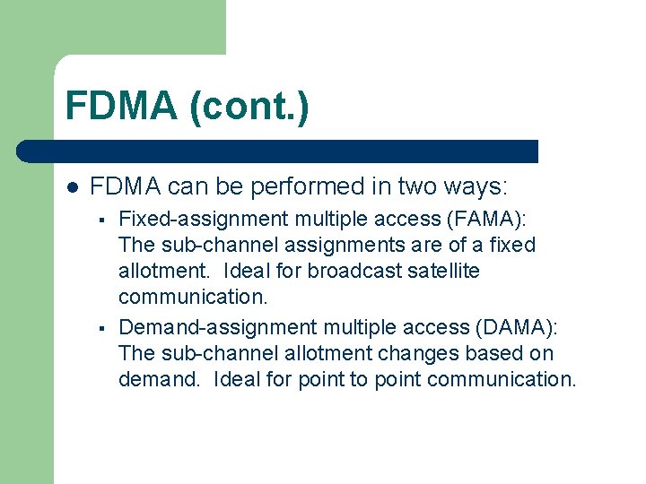 FDMA (cont. ) l FDMA can be performed in two ways: § § Fixed-assignment FDMA (cont. ) l FDMA can be performed in two ways: § § Fixed-assignment