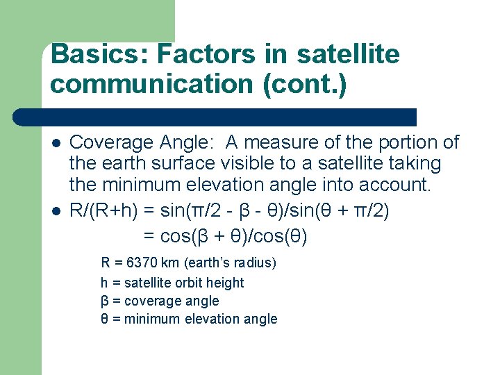 Basics: Factors in satellite communication (cont. ) l l Coverage Angle: A measure of Basics: Factors in satellite communication (cont. ) l l Coverage Angle: A measure of