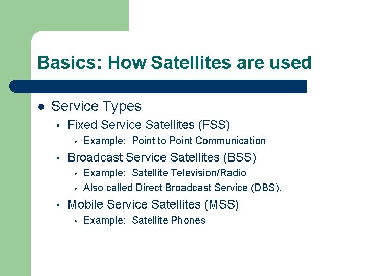 Basics: How Satellites are used l Service Types § Fixed Service Satellites (FSS) • Basics: How Satellites are used l Service Types § Fixed Service Satellites (FSS) •