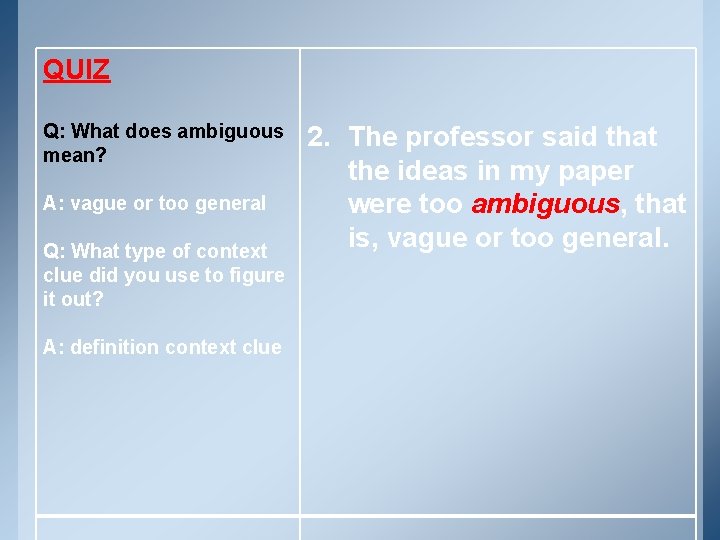 QUIZ Q: What does ambiguous mean? A: vague or too general Q: What type