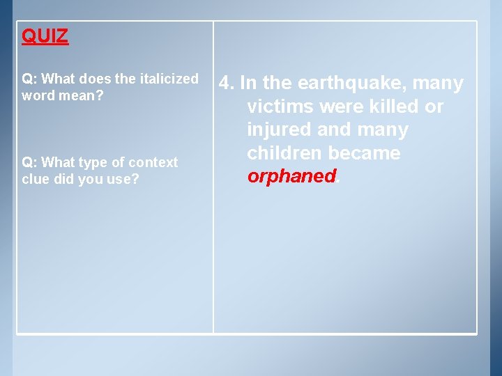 QUIZ Q: What does the italicized word mean? Q: What type of context clue