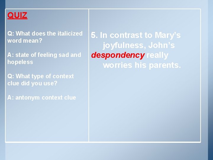 QUIZ Q: What does the italicized word mean? A: state of feeling sad and