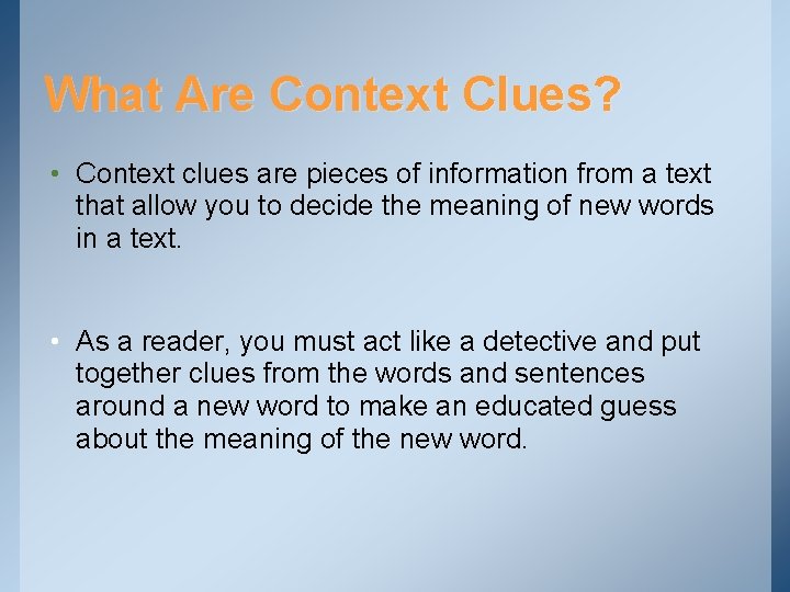 What Are Context Clues? • Context clues are pieces of information from a text