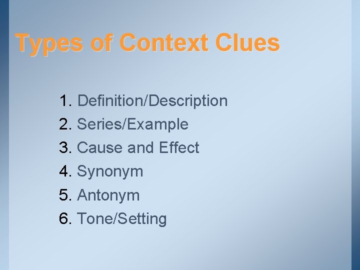 Types of Context Clues 1. Definition/Description 2. Series/Example 3. Cause and Effect 4. Synonym