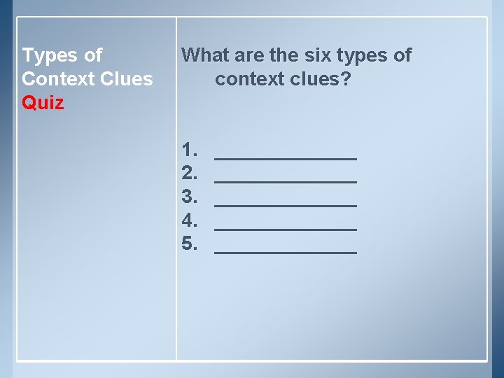 Types of Context Clues Quiz What are the six types of context clues? 1.