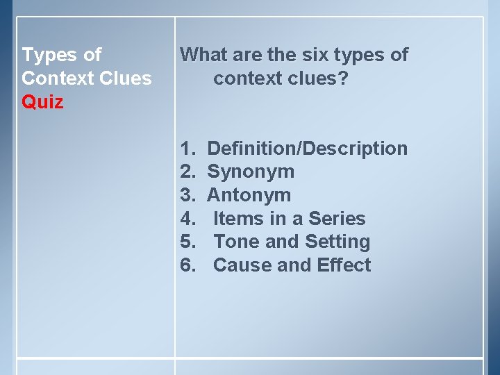 Types of Context Clues Quiz What are the six types of context clues? 1.