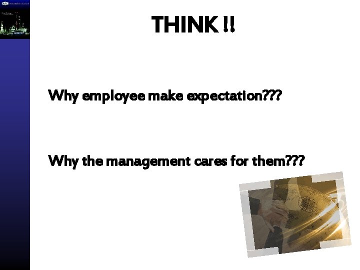 THINK !! Why employee make expectation? ? ? Why the management cares for them?