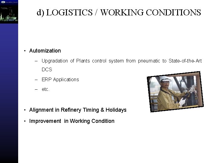 d) LOGISTICS / WORKING CONDITIONS • Automization – Upgradation of Plants control system from