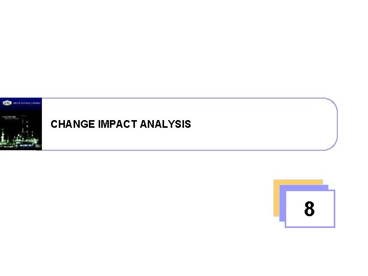 CHANGE IMPACT ANALYSIS 8 