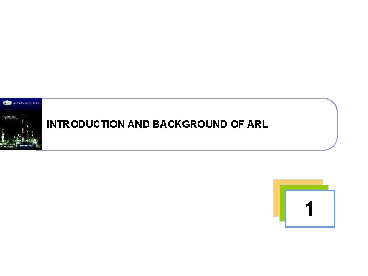 INTRODUCTION AND BACKGROUND OF ARL 1 