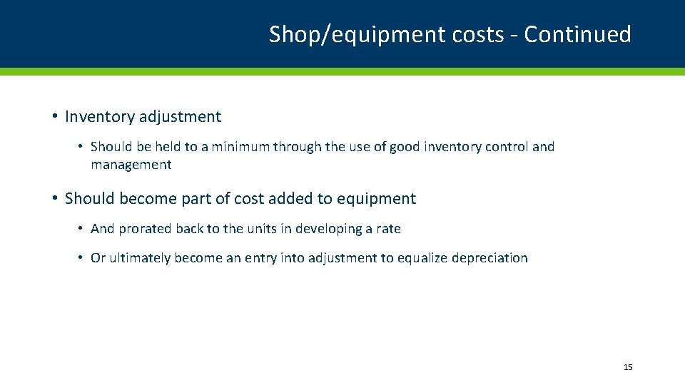 Shop/equipment costs - Continued • Inventory adjustment • Should be held to a minimum