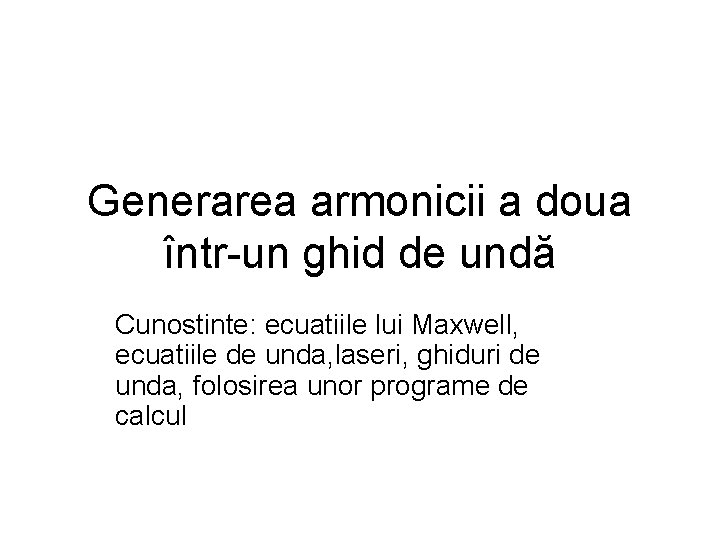 Generarea armonicii a doua într-un ghid de undă Cunostinte: ecuatiile lui Maxwell, ecuatiile de