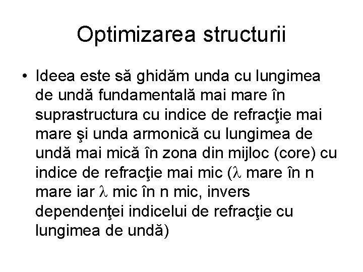 Optimizarea structurii • Ideea este să ghidăm unda cu lungimea de undă fundamentală mai