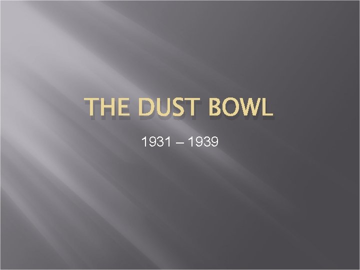 THE DUST BOWL 1931 – 1939 