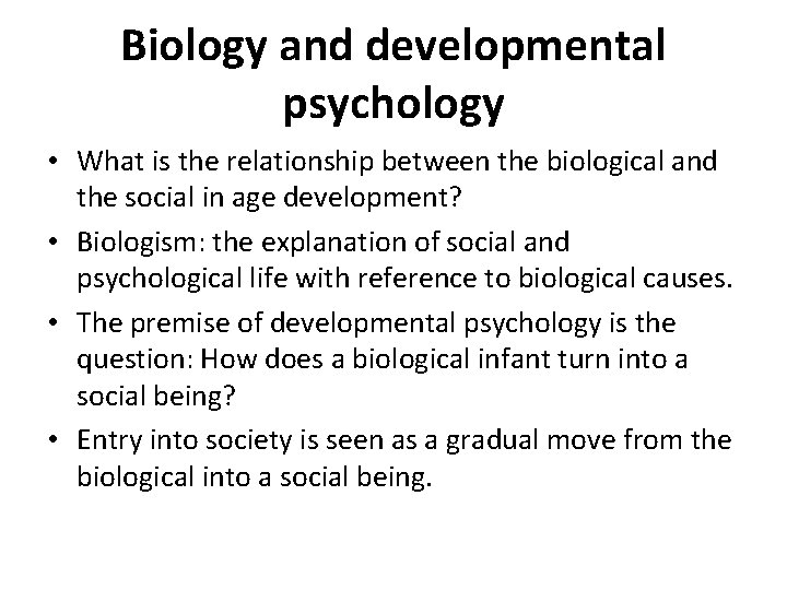 Biology and developmental psychology • What is the relationship between the biological and the