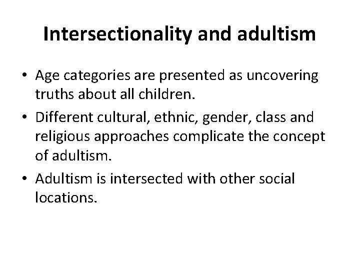 Intersectionality and adultism • Age categories are presented as uncovering truths about all children.