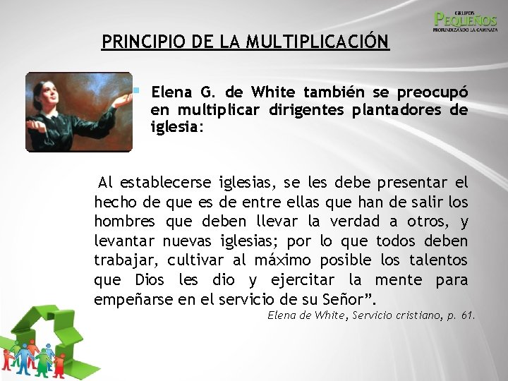 PRINCIPIO DE LA MULTIPLICACIÓN § Elena G. de White también se preocupó en multiplicar