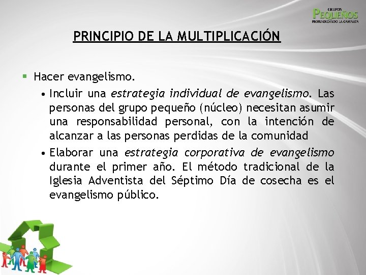 PRINCIPIO DE LA MULTIPLICACIÓN § Hacer evangelismo. • Incluir una estrategia individual de evangelismo.