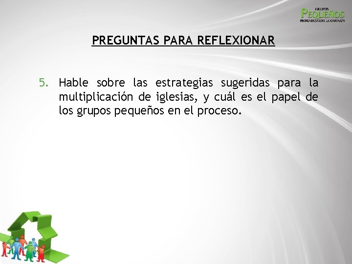 PREGUNTAS PARA REFLEXIONAR 5. Hable sobre las estrategias sugeridas para la multiplicación de iglesias,