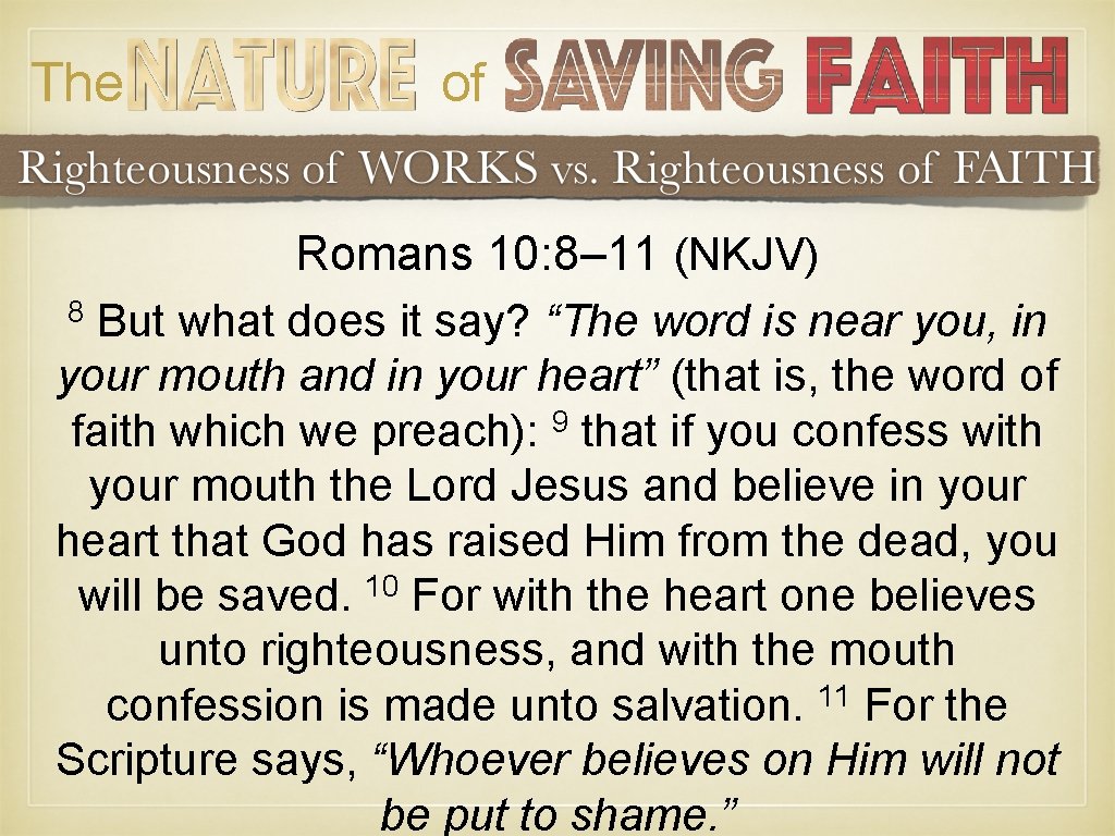 The of Romans 10: 8– 11 (NKJV) 8 But what does it say? “The The of Romans 10: 8– 11 (NKJV) 8 But what does it say? “The