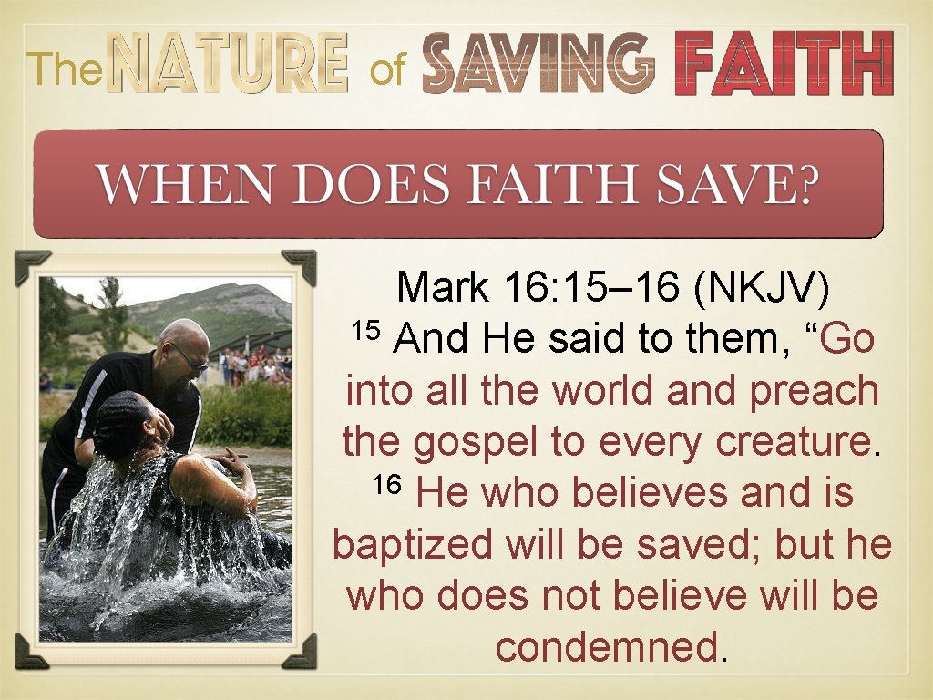 The of Mark 16: 15– 16 (NKJV) 15 And He said to them, “Go The of Mark 16: 15– 16 (NKJV) 15 And He said to them, “Go