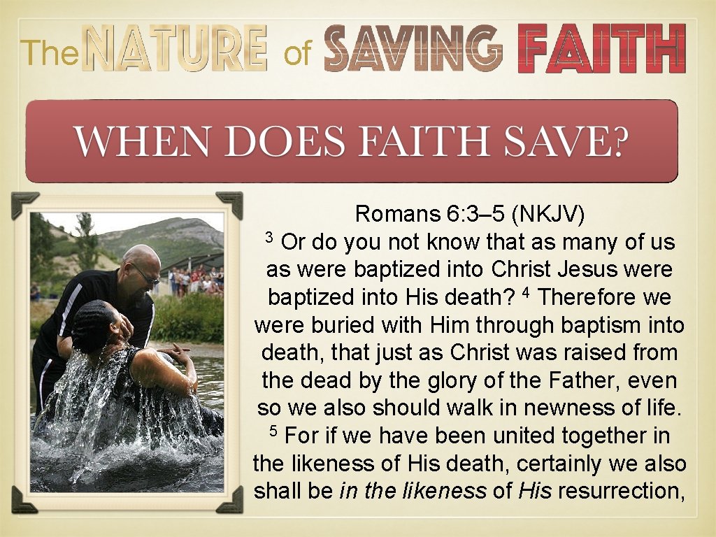 The of Romans 6: 3– 5 (NKJV) 3 Or do you not know that The of Romans 6: 3– 5 (NKJV) 3 Or do you not know that
