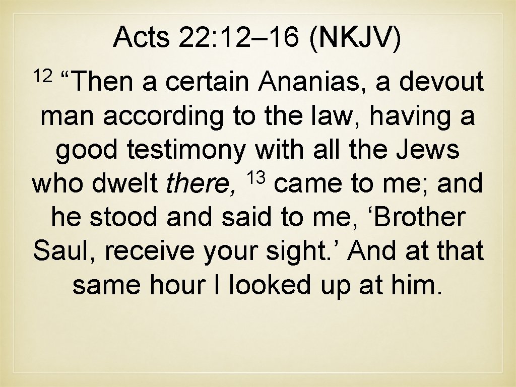 Acts 22: 12– 16 (NKJV) 12 “Then a certain Ananias, a devout man according Acts 22: 12– 16 (NKJV) 12 “Then a certain Ananias, a devout man according