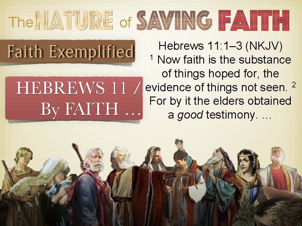 The of Hebrews 11: 1– 3 (NKJV) 1 Now faith is the substance of The of Hebrews 11: 1– 3 (NKJV) 1 Now faith is the substance of