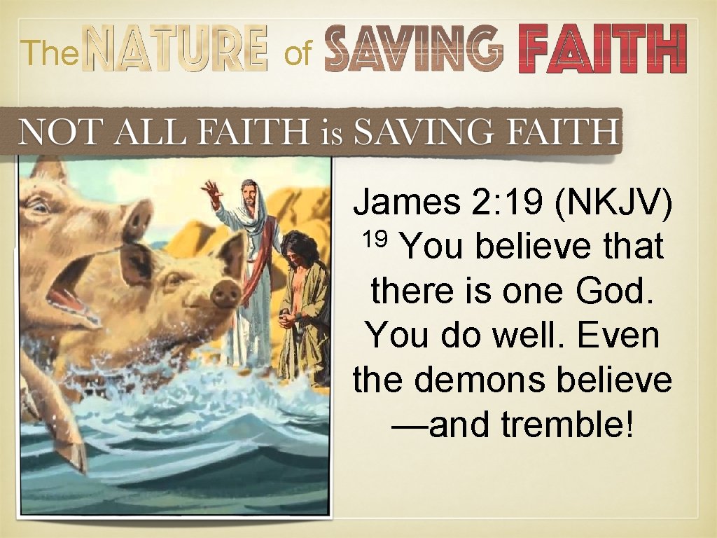 The of James 2: 19 (NKJV) 19 You believe that there is one God. The of James 2: 19 (NKJV) 19 You believe that there is one God.