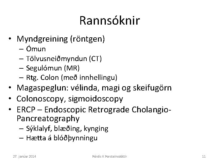 Rannsóknir • Myndgreining (röntgen) – Ómun – Tölvusneiðmyndun (CT) – Segulómun (MR) – Rtg.