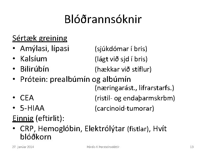 Blóðrannsóknir Sértæk greining • Amýlasi, lípasi (sjúkdómar í bris) • Kalsíum (lágt við sjd