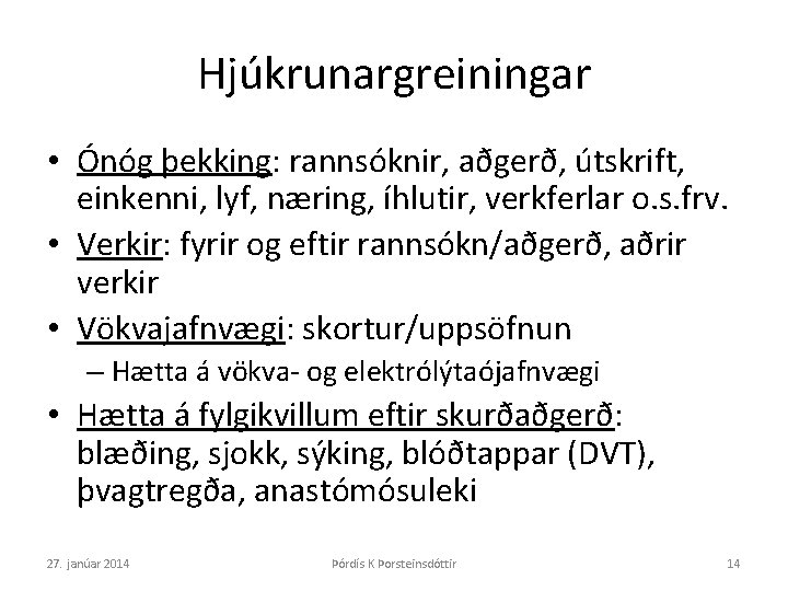 Hjúkrunargreiningar • Ónóg þekking: rannsóknir, aðgerð, útskrift, einkenni, lyf, næring, íhlutir, verkferlar o. s.